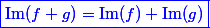 \blue \boxed {{\rm Im}(f+g)= {\rm Im}(f)+{\rm Im}(g)}
